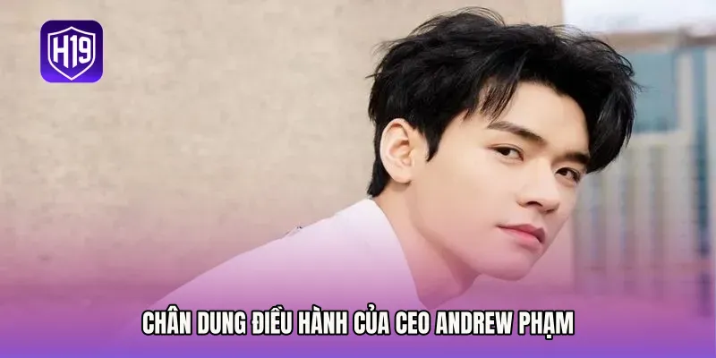 Chân dung điều hành của CEO Andrew Phạm