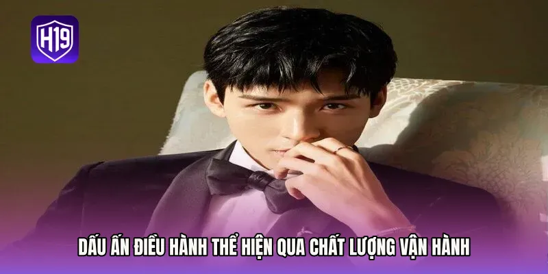 Dấu ấn điều hành thể hiện qua chất lượng vận hành