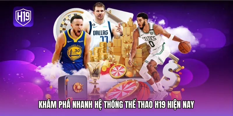 Khám phá nhanh hệ thống thể thao H19 hiện nay