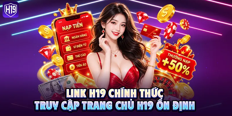 Link chính thức truy cập trang chủ H19 ổn định