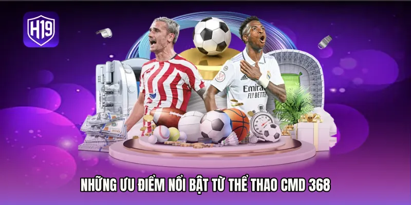 Những ưu điểm nổi bật từ Thể thao CMD 368