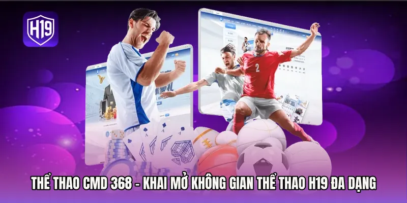 Thể Thao CMD 368 - Khai Mở Không Gian Thể Thao H19 Đa Dạng